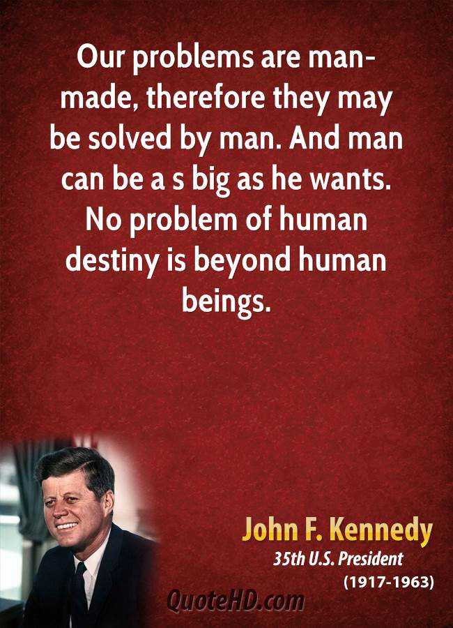 john-f-kennedy-president-our-problems-are-man-made-therefore-they-may-be-solved-by