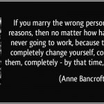quote-if-you-marry-the-wrong-person-for-the-wrong-reasons-then-no-matter-how-hard-you-work-it-s-never-anne-bancroft-11340